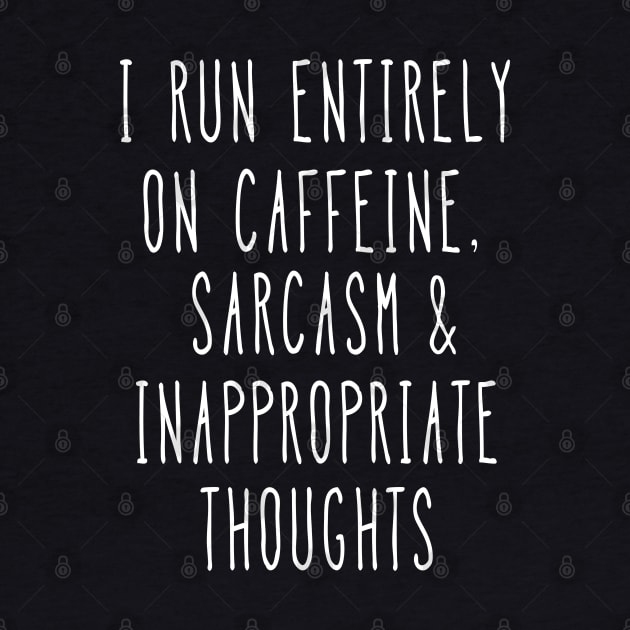 I run entirely on caffeine, sarcasm and inappropriate thoughts by MeMinch